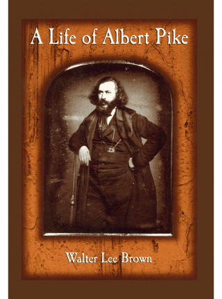 cover for A Life of Albert Pike by Walter Lee Brown