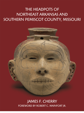 cover image for The Headpots of Northeast Arkansas and Southern Pemiscot County, Missouri