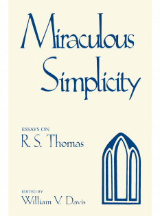 cover image for Miraculous Simplicity: Essays on R. S. Thomas