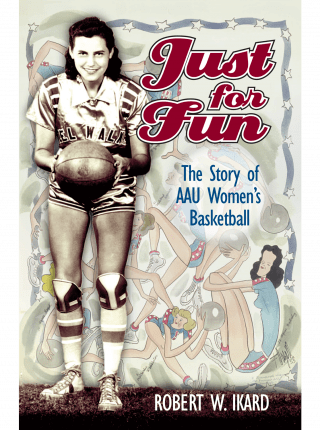 cover of Just for Fun: The Story of AAU Women's Basketball by Robert W. Ikard
