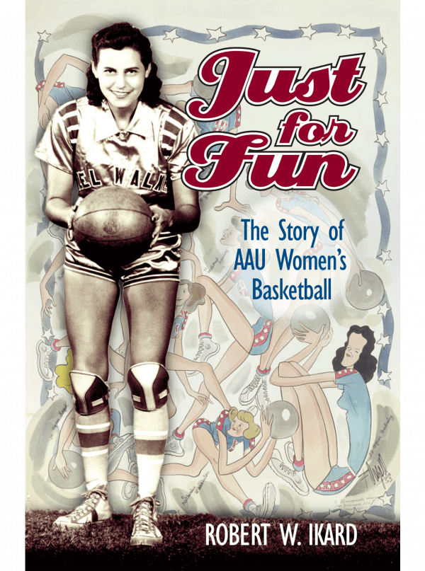 cover of Just for Fun: The Story of AAU Women's Basketball by Robert W. Ikard