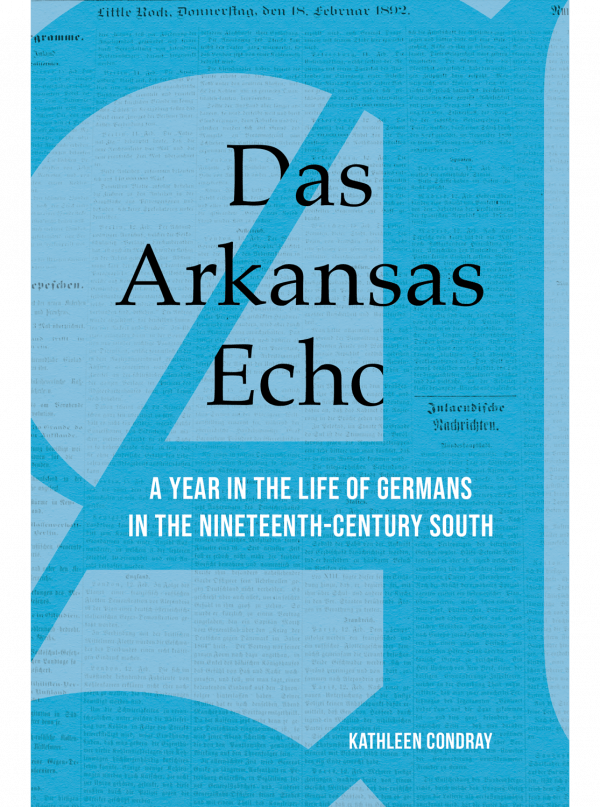 cover of Das Arkansas Echo: A Year in the Life of Germans in the Nineteenth-Century South by Kathleen Condray