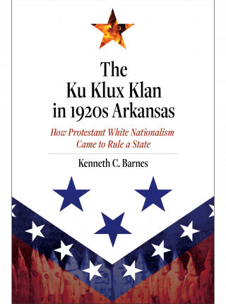 cover image for The Ku Klux Klan in 1920s Arkansas by Kenneth Barnes