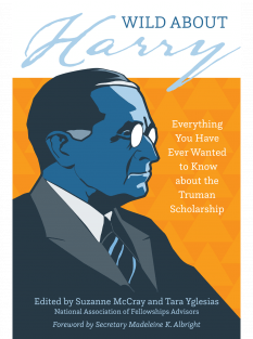 cover image for Wild about Harry: Everything You Have Ever Wanted to Know about the Truman Scholarship