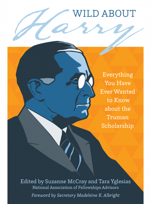 cover image for Wild about Harry: Everything You Have Ever Wanted to Know about the Truman Scholarship