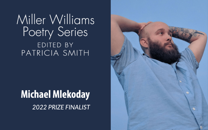 Michael Mlekoday Has Been Named a Finalist for the 2022 Miller Williams Poetry Prize