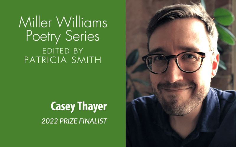 Casey Thayer Has Been Named a Finalist for the 2022 Miller Williams Poetry Prize