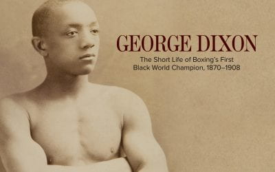 Now Available! George Dixon: The Short Life of Boxing’s First Black World Champion, 1870–1908