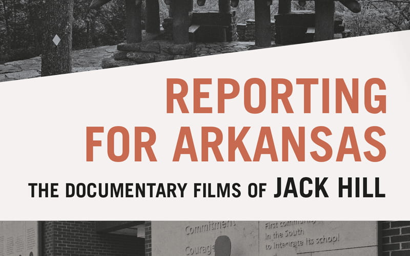 Pryor Center Presents Reporting for Arkansas: The Documentary Films of Jack Hill