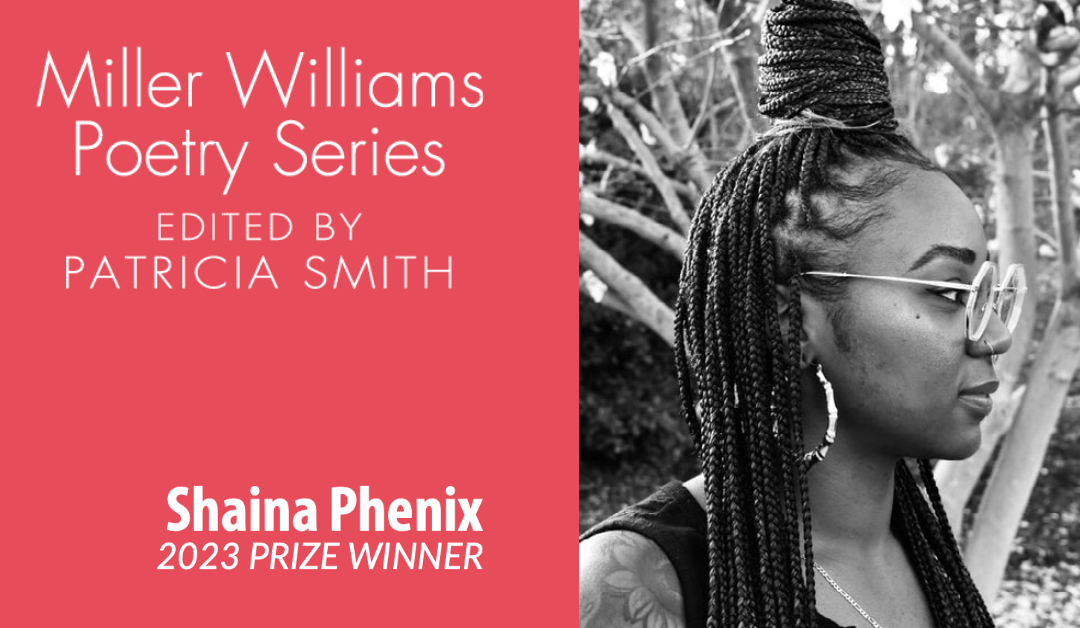 The 2023 Miller Williams Poetry Prize Has Been Awarded to Shaina Phenix