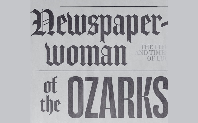 Now Available: Newspaperwoman of the Ozarks: The Life and Times of Lucile Morris Upton