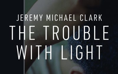 Now Available! The Trouble with Light by Jeremy Michael Clark