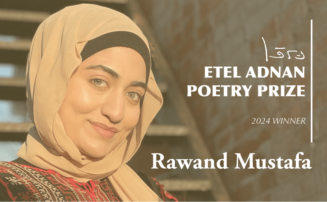 The 2024 Etel Adnan Poetry Prize Has Been Awarded to Rawand Mustafa